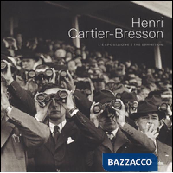 Henri Cartier-Bresson. L'esposizione. Catalogo della mostra (Roma, 26 settembre 2014-25 gennaio 2015). Ediz. italiana e inglese