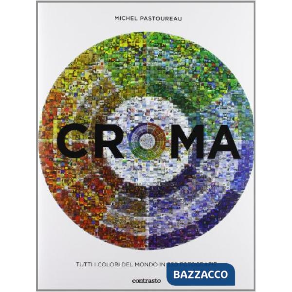 Croma. Tutti i colori del mondo in 350 fotografie. Ediz. illustrata