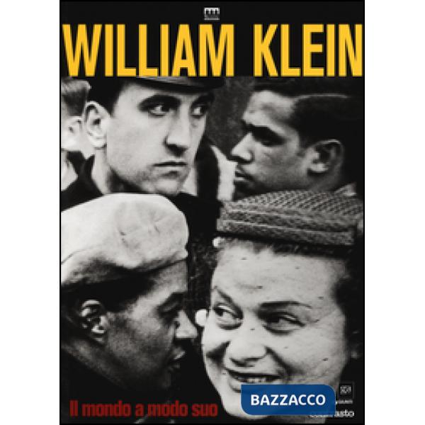 William Klein. Il mondo a modo suo. Catalogo della mostra (Milano, 17 giugno-11