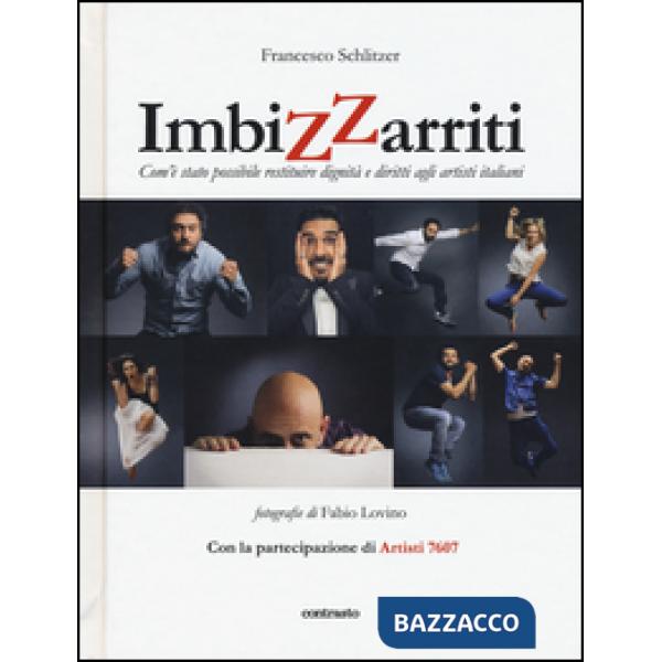 Imbizzarriti. Com'è stato possibile restituire dignità e diritti agli artisti it