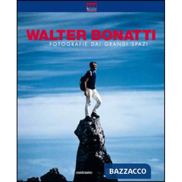Walter Bonatti. Fotografie dai grandi spazi. Ediz. illustrata