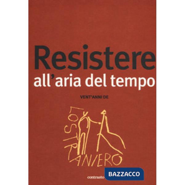 Resistere all'aria del tempo. Vent'anni de Lo Straniero. Vol. 201: Resistere all'aria del tempo