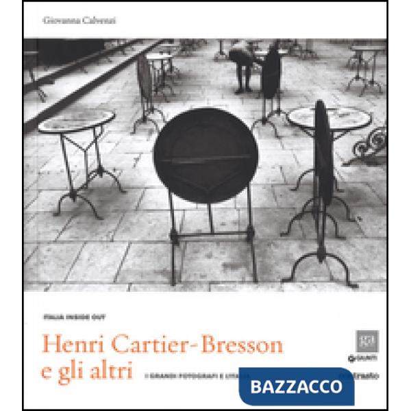 Henri Cartier-Bresson e gli altri. I grandi fotografi e l'Italia. Ediz. illustrata
