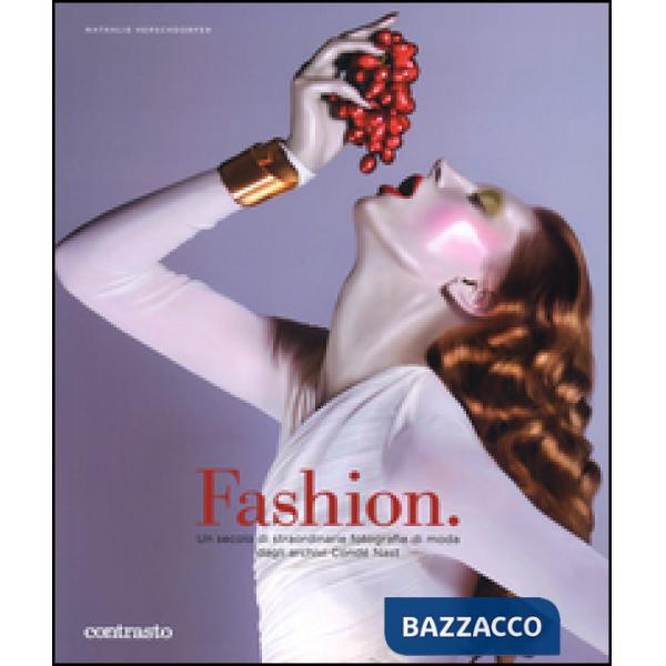 Fashion. Un secolo di straordinarie fotografie di moda dagli archivi Condé Nast. Ediz. illustrata