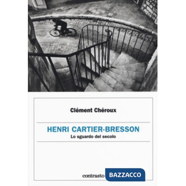 Henri Cartier-Bresson. Lo sguardo del secolo