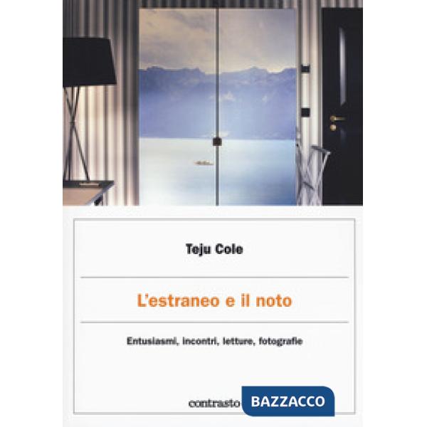 Estraneo e il noto. Entusiasmi, incontri, letture, fotografie (L')