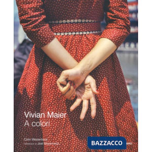 Vivian Maier a colori. Ediz. a colori