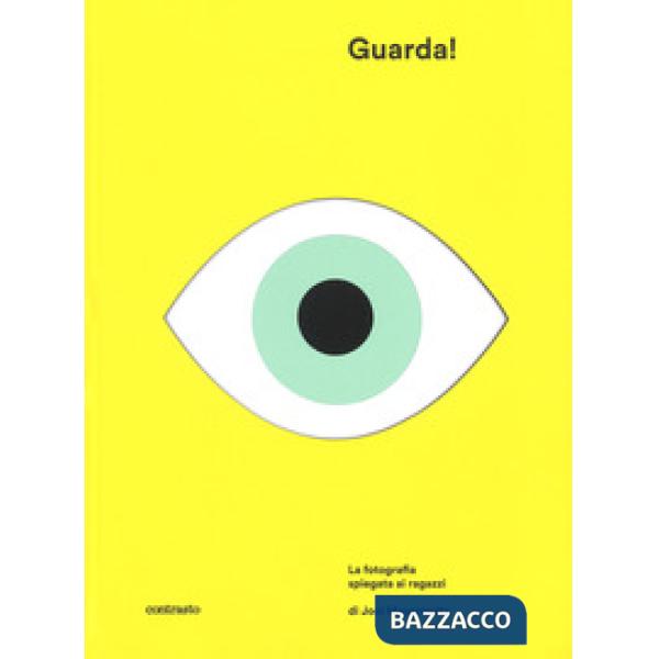 Guarda! La fotografia spiegata ai ragazzi. Ediz. a colori