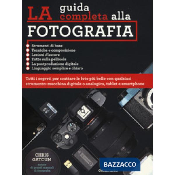 Guida completa alla fotografia. Ediz. a colori (La)