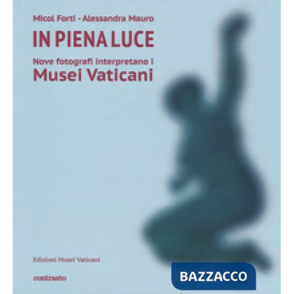 In piena luce. Nove fotografi interpretano i Musei Vaticani. Ediz. a colori