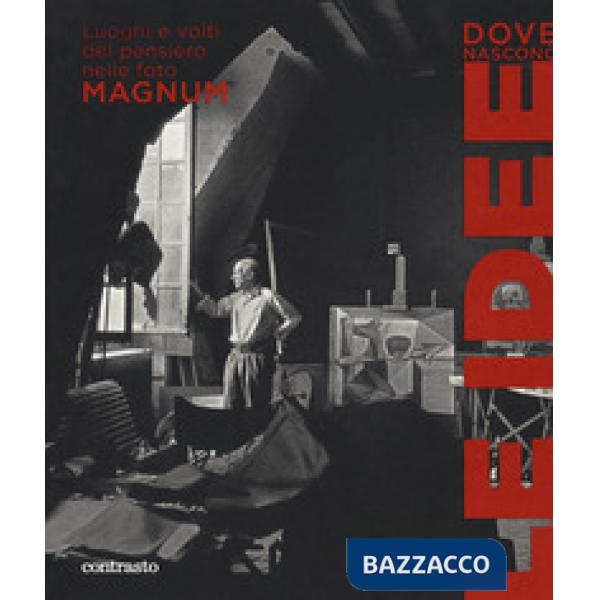 Dove nascono le idee. Luoghi e volti del pensiero nelle foto Magnum. Catalogo della mostra (Pistoia, 25 maggio-1 luglio 2018). E