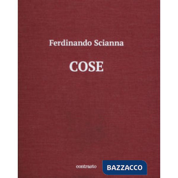 Cose. Catalogo della mostra (Brescia, 15 maggio-2 settembre 2018). Ediz. illustrata