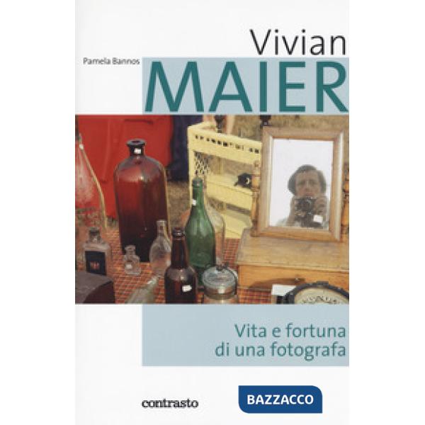 Vivian Maier. Vita e fortuna di una fotografa