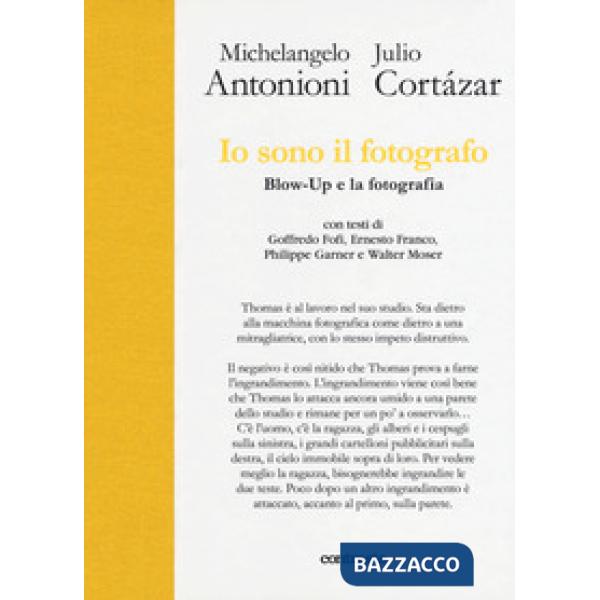 Io sono il fotografo. Blow-Up e la fotografia. Ediz. illustrata
