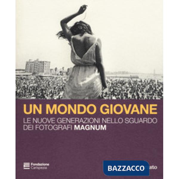 Mondo giovane. Le nuove generazioni nello sguardo dei fotografi Magnum. Catalogo della mostra (La Spezia, 16 dicembre 2018-3 mar