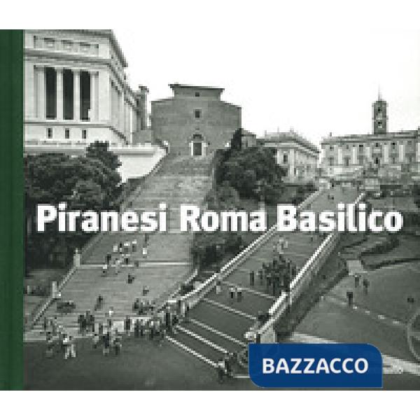 Piranesi Roma Basilico. Ediz. illustrata