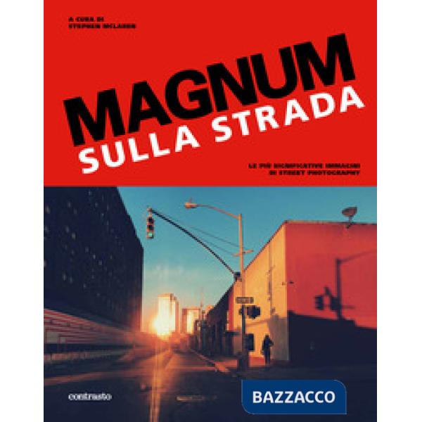 Magnum sulla strada. Le più significative immagini di street photography. Ediz. a colori