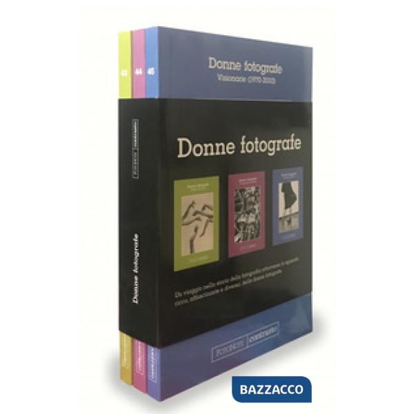 Donne fotografe: Pioniere (1851-1936)-Rivoluzionarie (1937-1970)-Visionarie (1970-2010). Ediz. illustrata