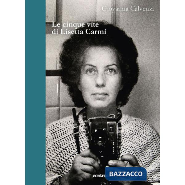 Cinque vite di Lisetta Carmi (Le)