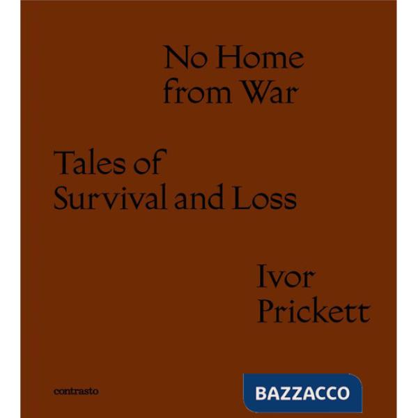 No home from war tales of survival and loss. Ediz. italiana e inglese
