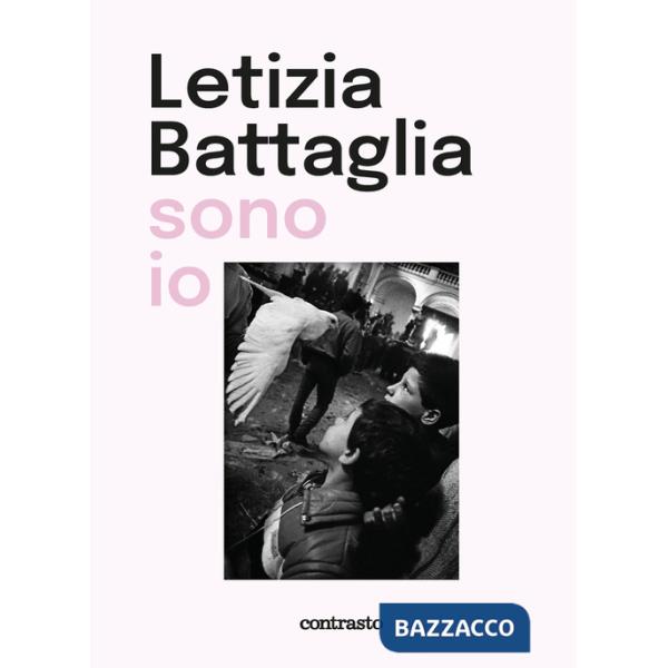 Letizia Battaglia sono io. Ediz. illustrata