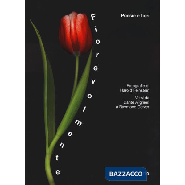 Fiorevolmente. Poesie e fiori. Versi da Dante Alighieri a Raymond Carver. Ediz. a colori