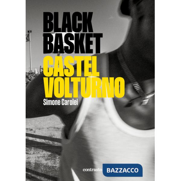 Black Basket Castel Volturno. Ediz. illustrata