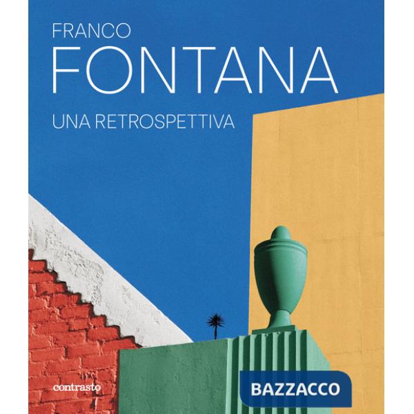 Franco Fontana. Una retrospettiva. Ediz. a colori
