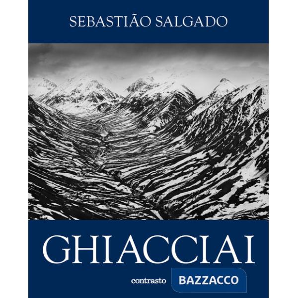 Sebastião Salgado. Ghiacciai. Catalogo della mostra (Rovereto, 12 aprile-21 settembre 2025). Ediz. illustrata