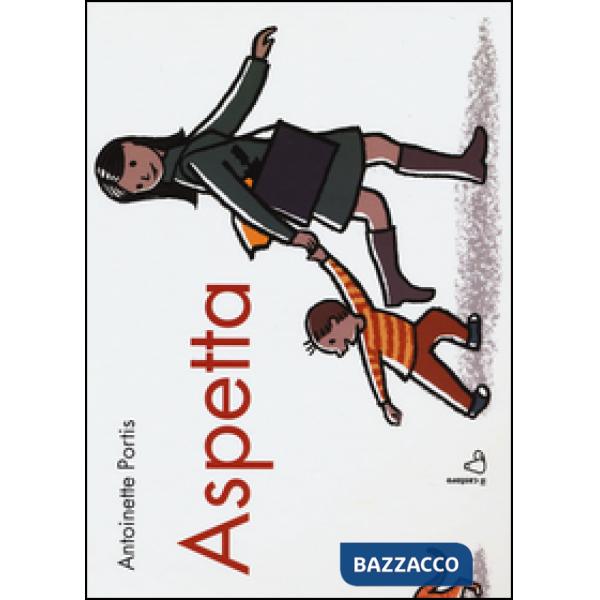 Aspetta. Ediz. illustrata