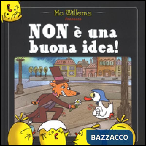 Non è una buona idea! Ediz. illustrata