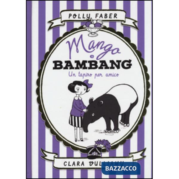 Mango e Bambang. Un tapiro per amico. Ediz. illustrata
