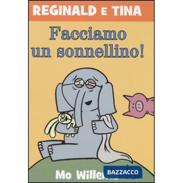 Facciamo un sonnellino! Reginald e Tina. Ediz. illustrata. Vol. 7