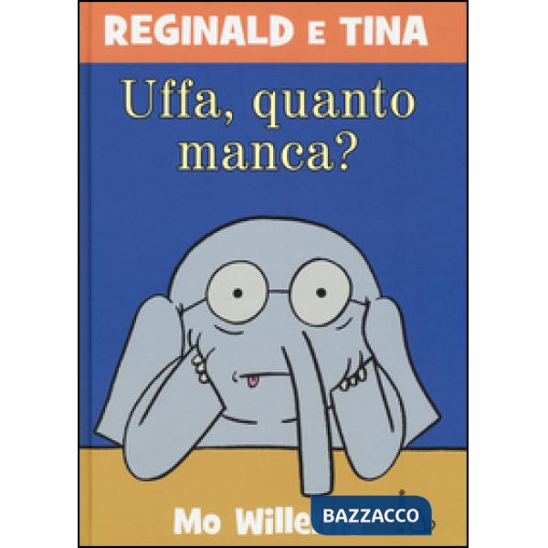 Uffa, quanto manca? Reginald e Tina. Ediz. illustrata