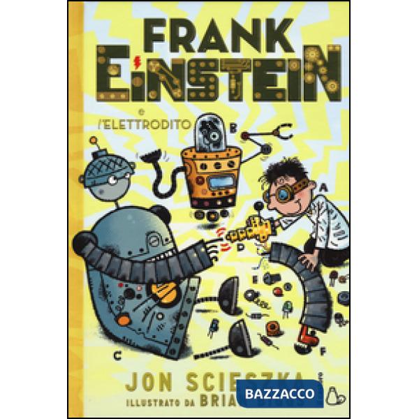 Frank Einstein e l'elettrodito. Ediz. illustrata