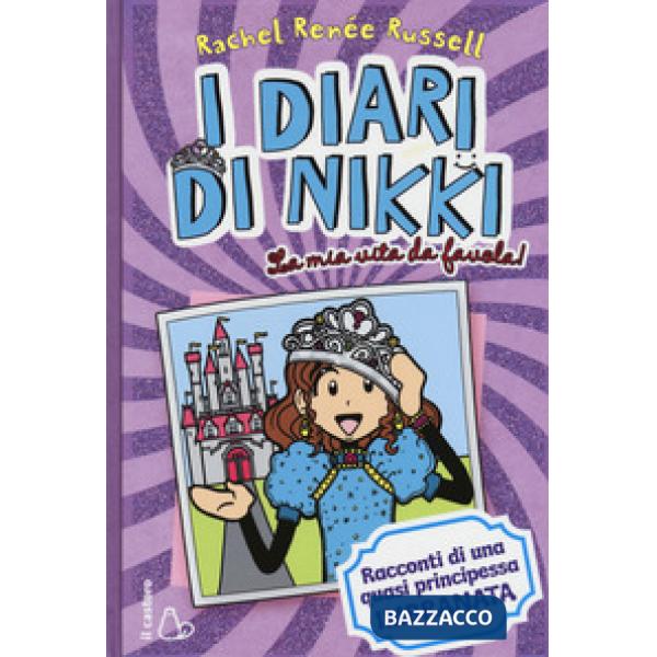 Mia vita da favola! I diari di Nikki. Racconti di una principessa quasi imbranata (La)