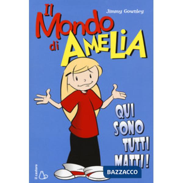 Mondo di Amelia. Qui sono tutti matti (Il)