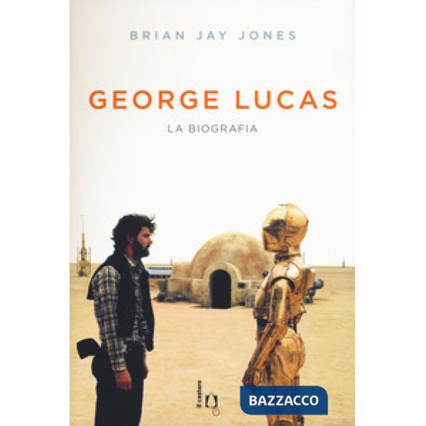 George Lucas. La biografia