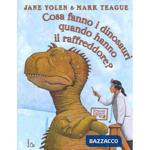 Cosa fanno i dinosauri quando hanno il raffreddore? Ediz. a colori