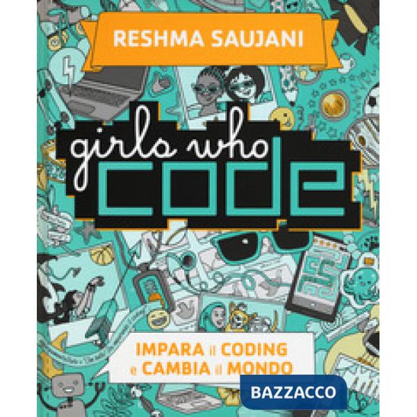 Girls who code. Impara il coding e salva il mondo