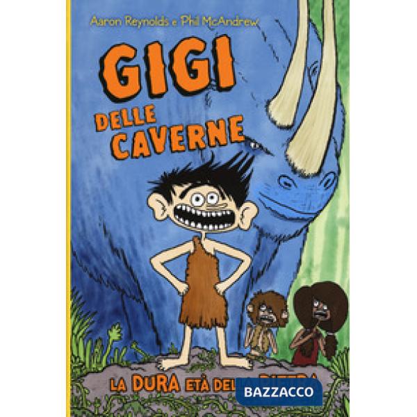 Gigi delle caverne. La dura età della pietra