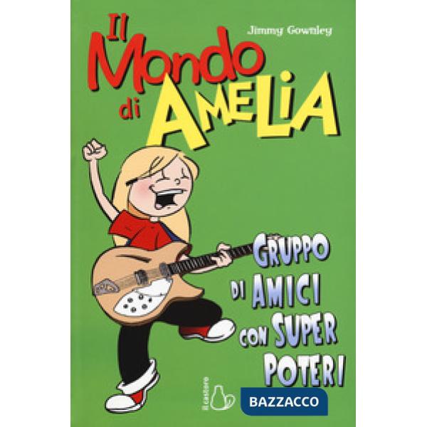 Mondo di Amelia. Un gruppo di amici con super poteri (Il)