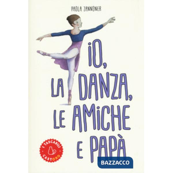 Io, la danza, le amiche e papà