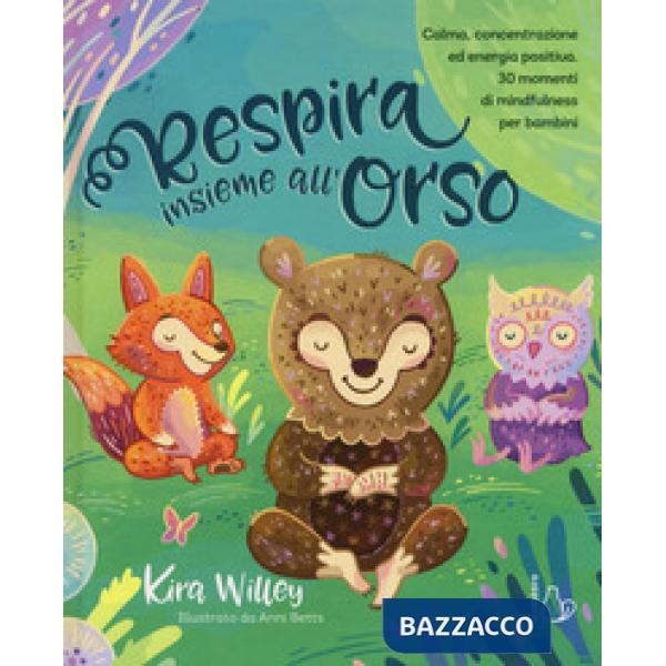 Respira insieme all'orso. Calma, concentrazione ed energia positiva. 30 momenti di mindfulness per bambini