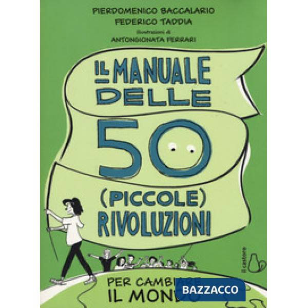 Manuale delle 50 (piccole) rivoluzioni per cambiare il mondo (Il)