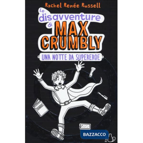 Notte da supereroe. Le disavventure di Max Crumbly. Ediz. illustrata (Una)