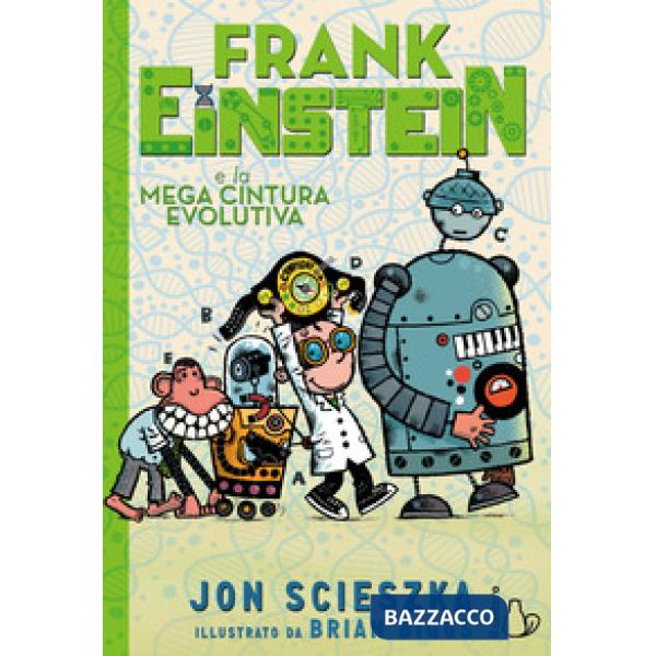 Frank Einstein e la mega cintura evolutiva. Ediz. a colori