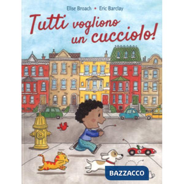 Tutti vogliono un cucciolo. Ediz. a colori