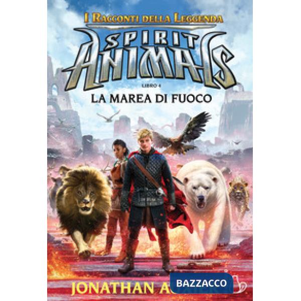Marea di fuoco. Spirit animals. I racconti della leggenda (La). Vol. 4