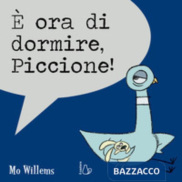 È ora di dormire, Piccione! Ediz. a colori